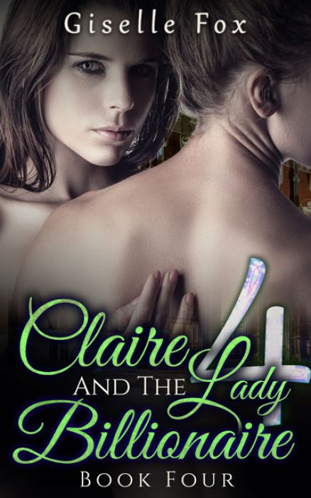 Claire And The Lady Billionaire Four - Giselle Fox - Lesbian Romance Author